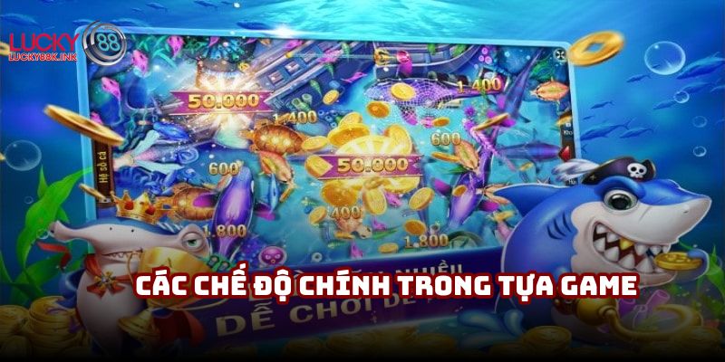 Các chế độ chính trong tựa game bắn cá nhân ngư