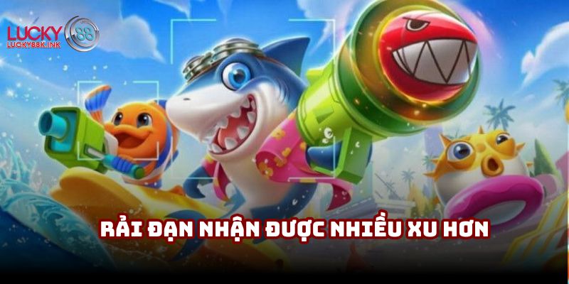 Rải đạn theo nghiệp hỗ trợ nhận được nhiều xu hơn