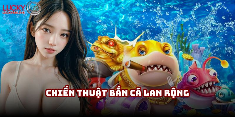 Chiến thuật bắn lan rộng khá phù hợp trong săn cá nhỏ
