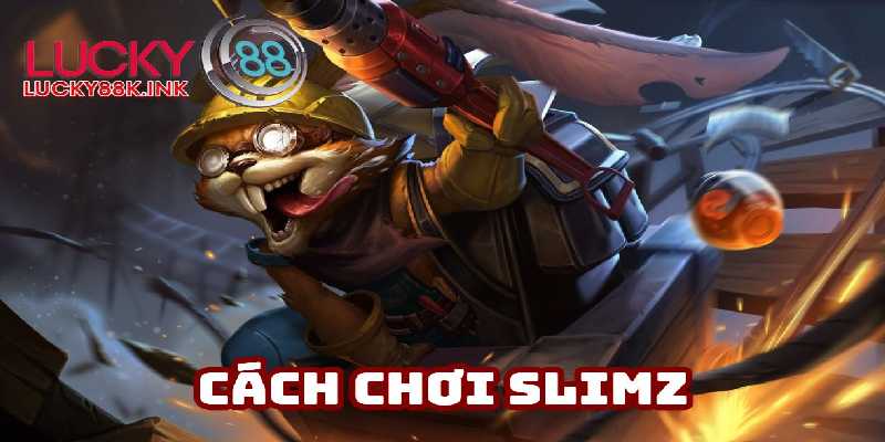 Biết cách chơi Slimz sẽ làm chủ trận đấu