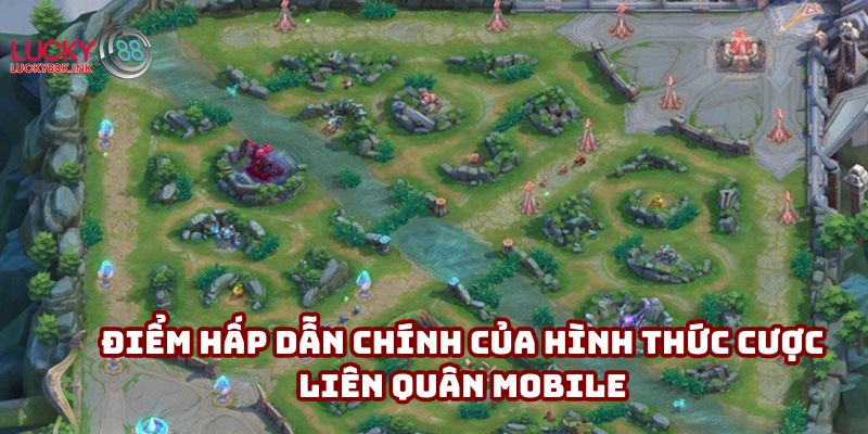 Điểm hấp dẫn chính của hình thức cược Liên Quân Mobile