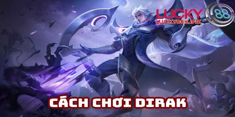Cách chơi Dirak gây áp lực cực tốt