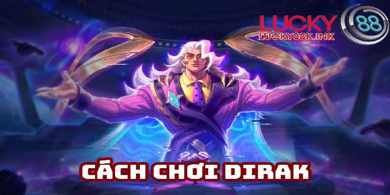Cách chơi Dirak