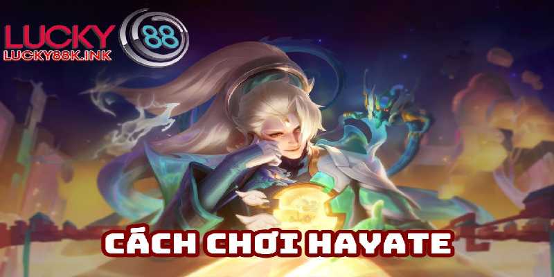 Cách đánh Hayate siêu sát thương chuẩn