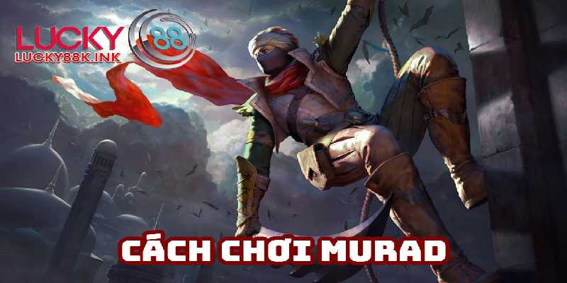 Cách chơi Murad