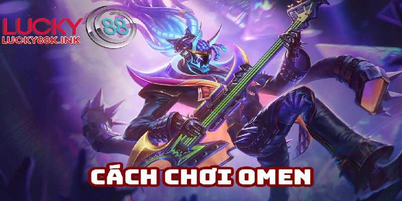 Cách chơi Omen đi top chuẩn sách giáo khoa