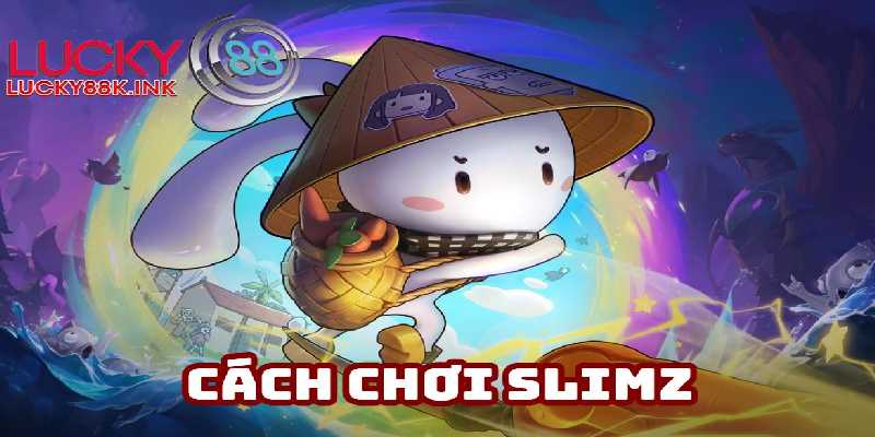 Cách chơi Slimz