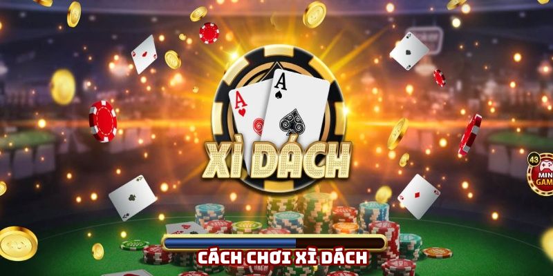 Cách chơi xì dách hiệu quả