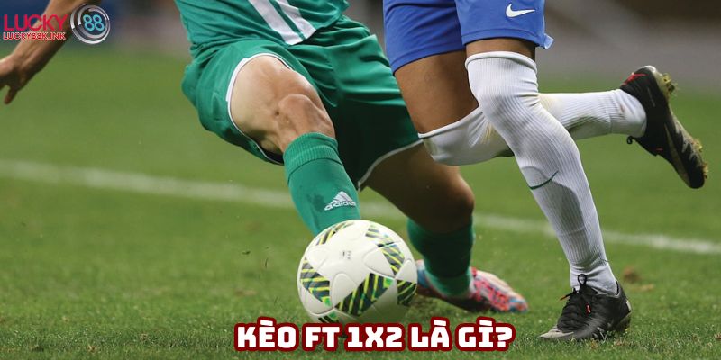 Kèo FT 1x2 là gì?