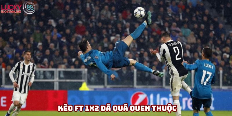 Kèo FT 1x2 đã quá quen thuộc với các tay chơi cá độ