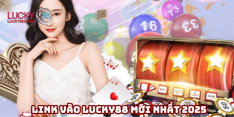 Link vào Lucky88 mới nhất 2025