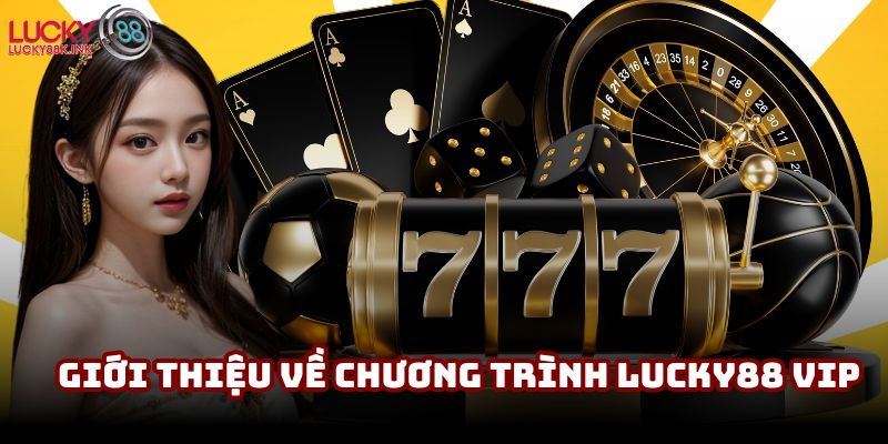 Giới thiệu về chương trình Lucky88 VIP