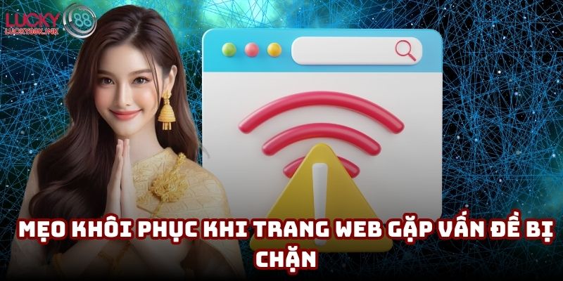 Mẹo khôi phục khi trang web gặp vấn đề bị chặn