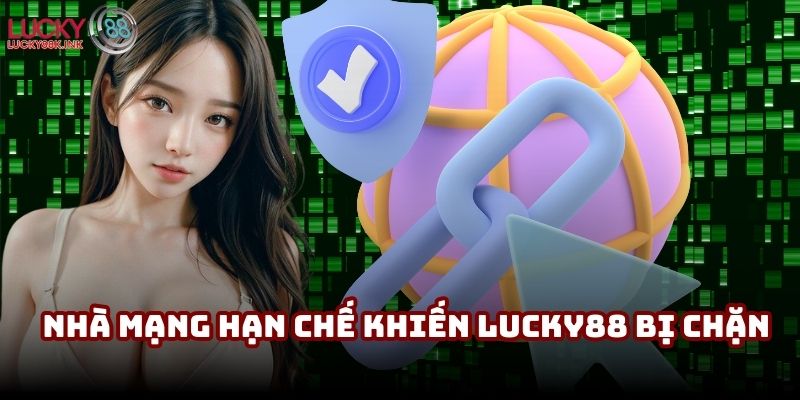 Nhà mạng hạn chế khiến Lucky88 bị chặn