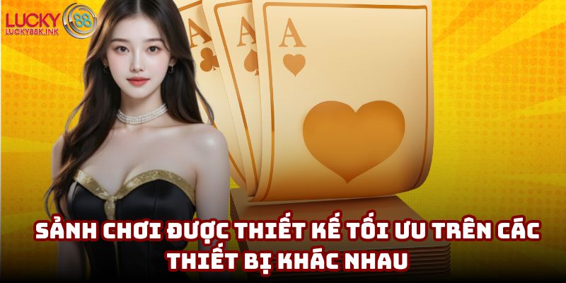 Sảnh chơi được thiết kế tối ưu trên các thiết bị khác nhau