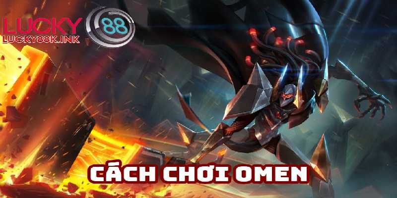 Hiểu cách chơi Omen giúp bạn cân mọi kèo đường trên