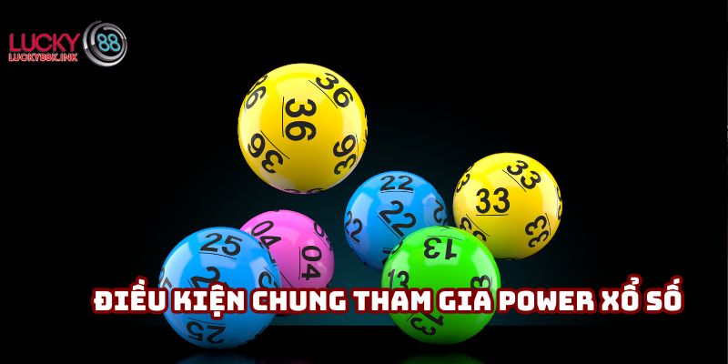 Điều kiện chung tham gia Power xổ số
