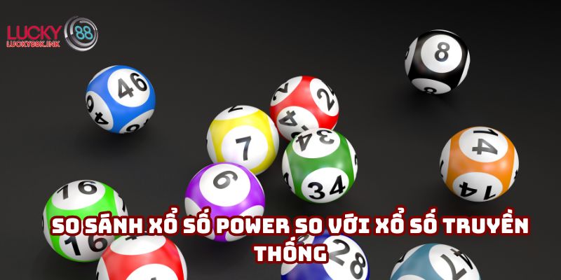 So sánh xổ số Power so với xổ số truyền thống