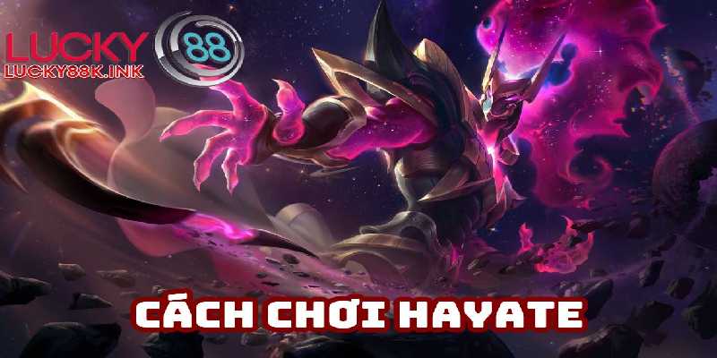Trở thành chủ lực uy tín khi biết cách chơi Hayate